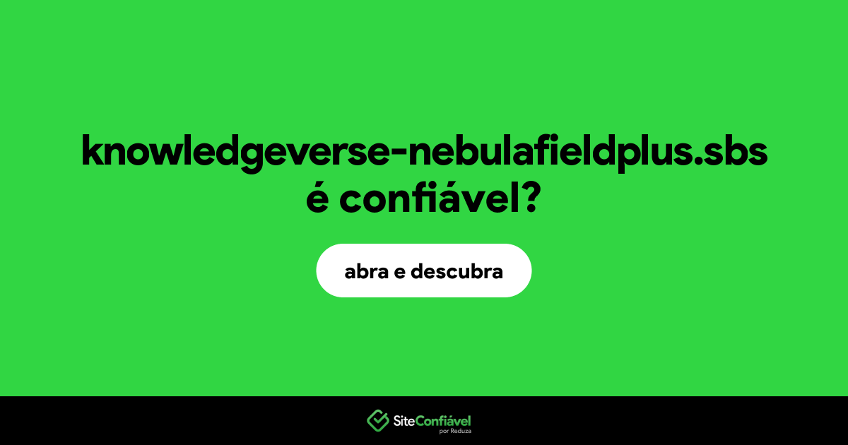 O site knowledgeverse-nebulafieldplus.sbs é confiável?