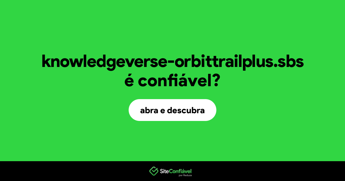 O site knowledgeverse-orbittrailplus.sbs é confiável?