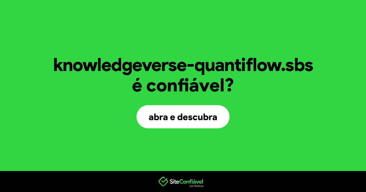 O site knowledgeverse-quantiflow.sbs é confiável?