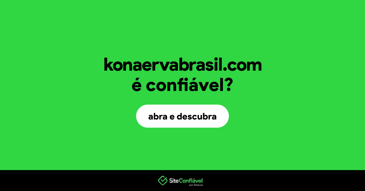 O site konaervabrasil.com é confiável?