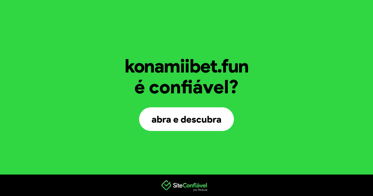 O site konamiibet.fun é confiável?