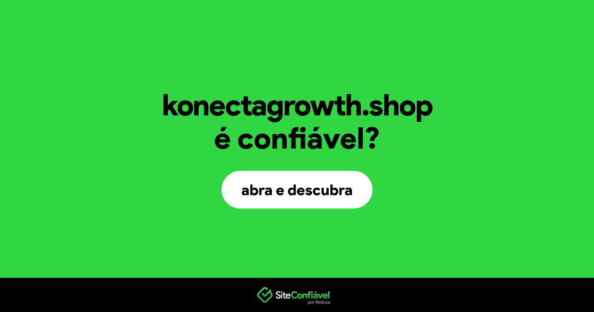 O site konectagrowth.shop é confiável?