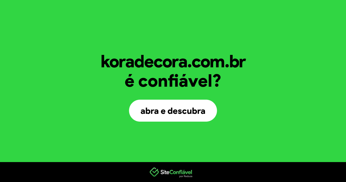 O site koradecora.com.br é confiável?