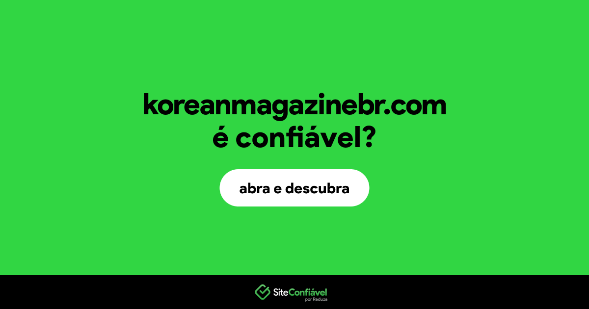 O site koreanmagazinebr.com é confiável?