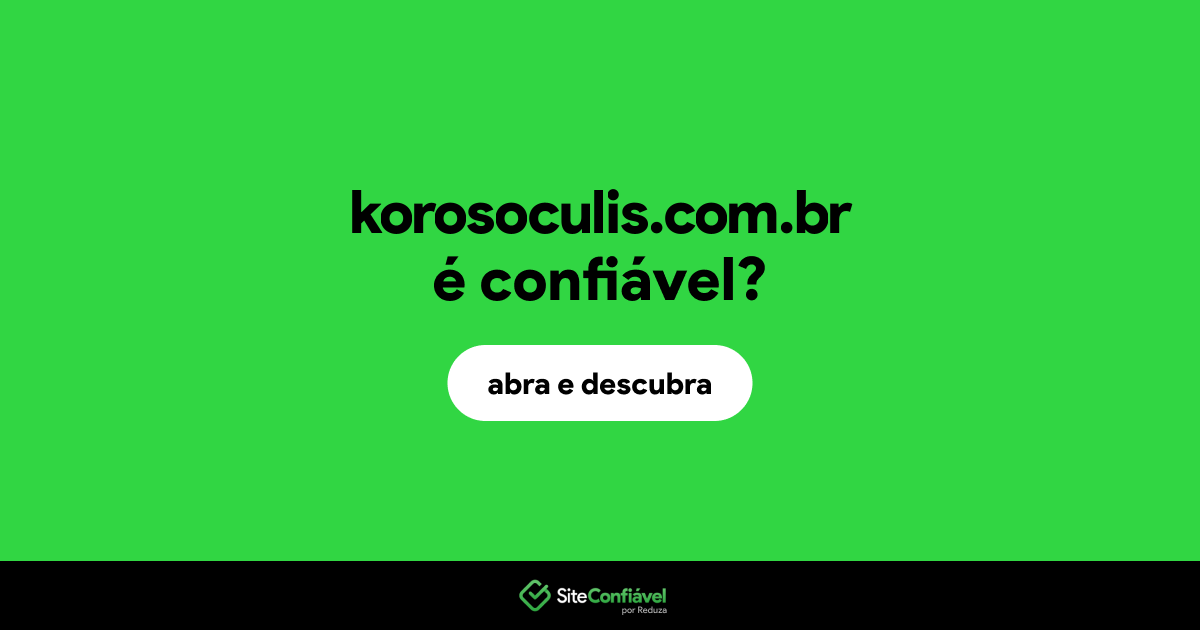O site korosoculis.com.br é confiável?