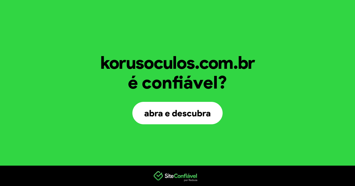 O site korusoculos.com.br é confiável?
