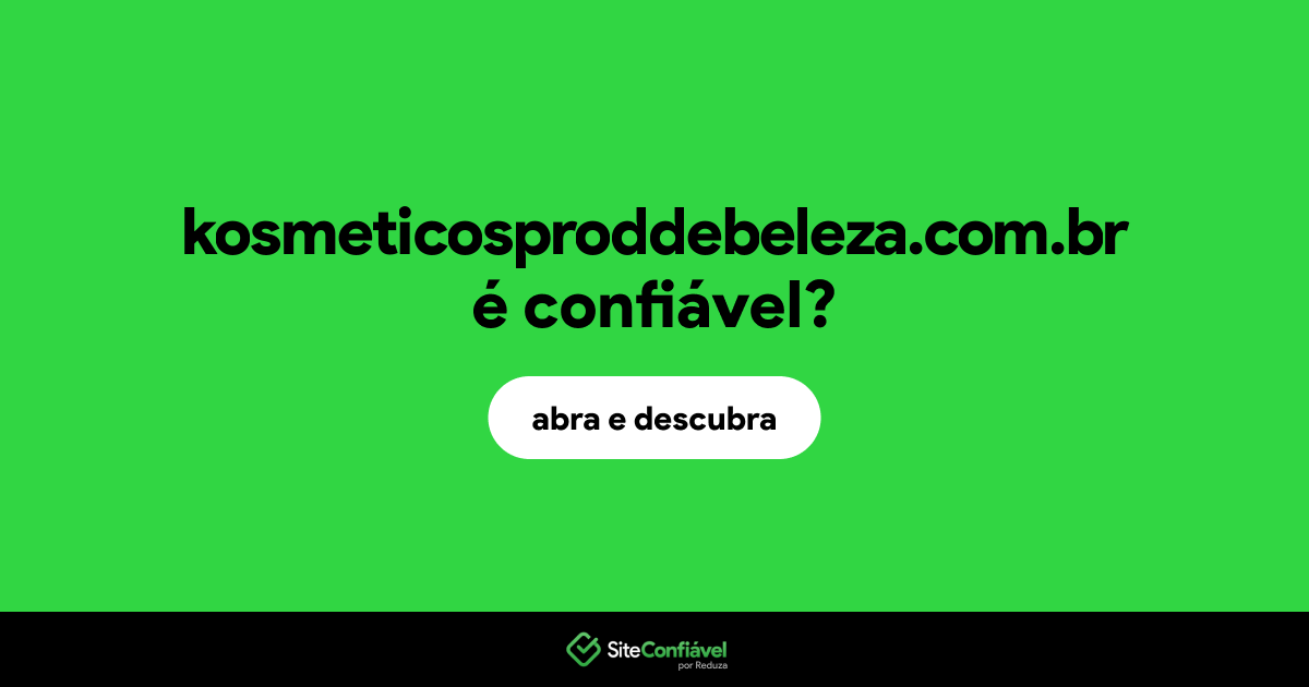 O site kosmeticosproddebeleza.com.br é confiável?