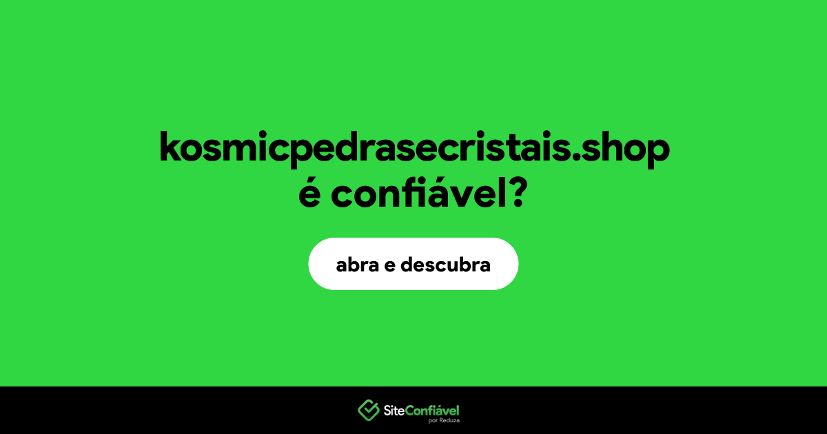 O site kosmicpedrasecristais.shop é confiável?