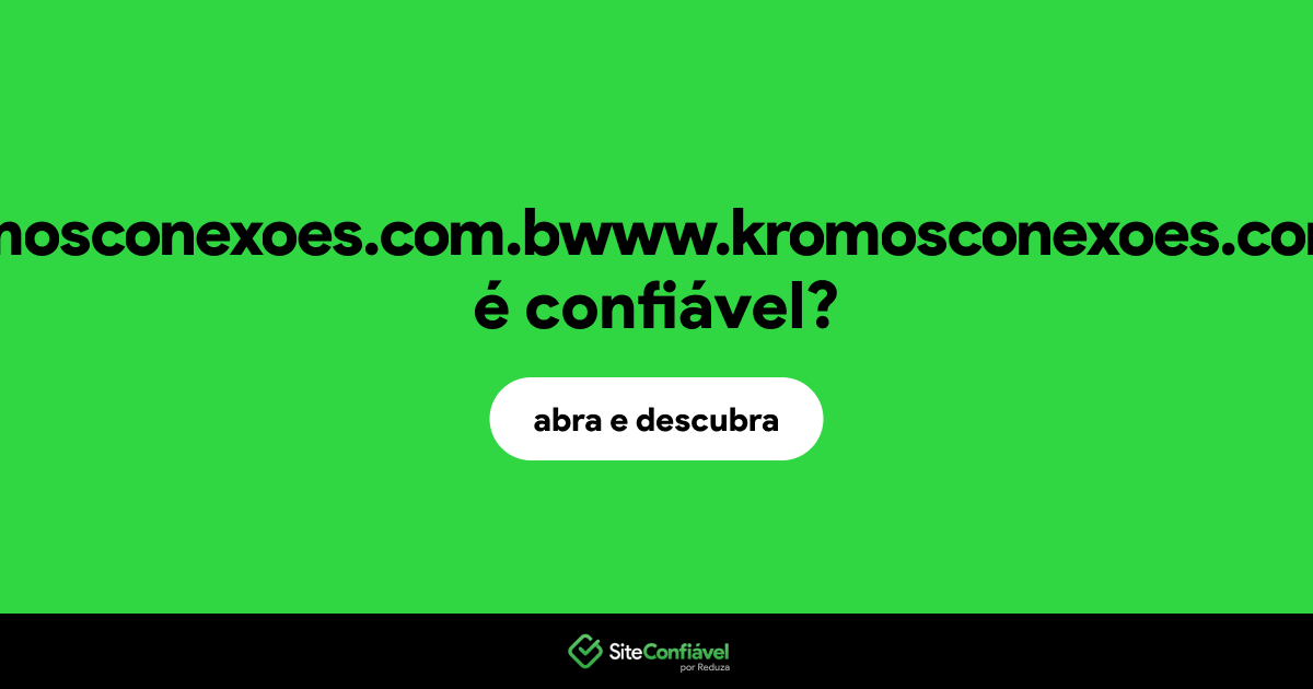 O site kromosconexoes.com.bwww.kromosconexoes.com.br é confiável?