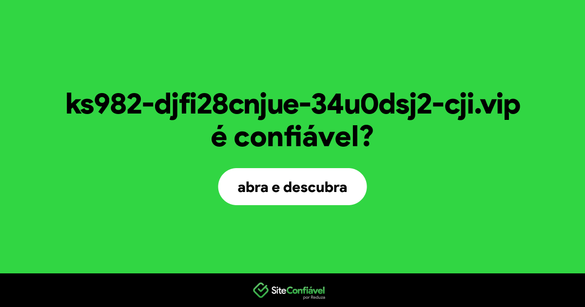 O site ks982-djfi28cnjue-34u0dsj2-cji.vip é confiável?