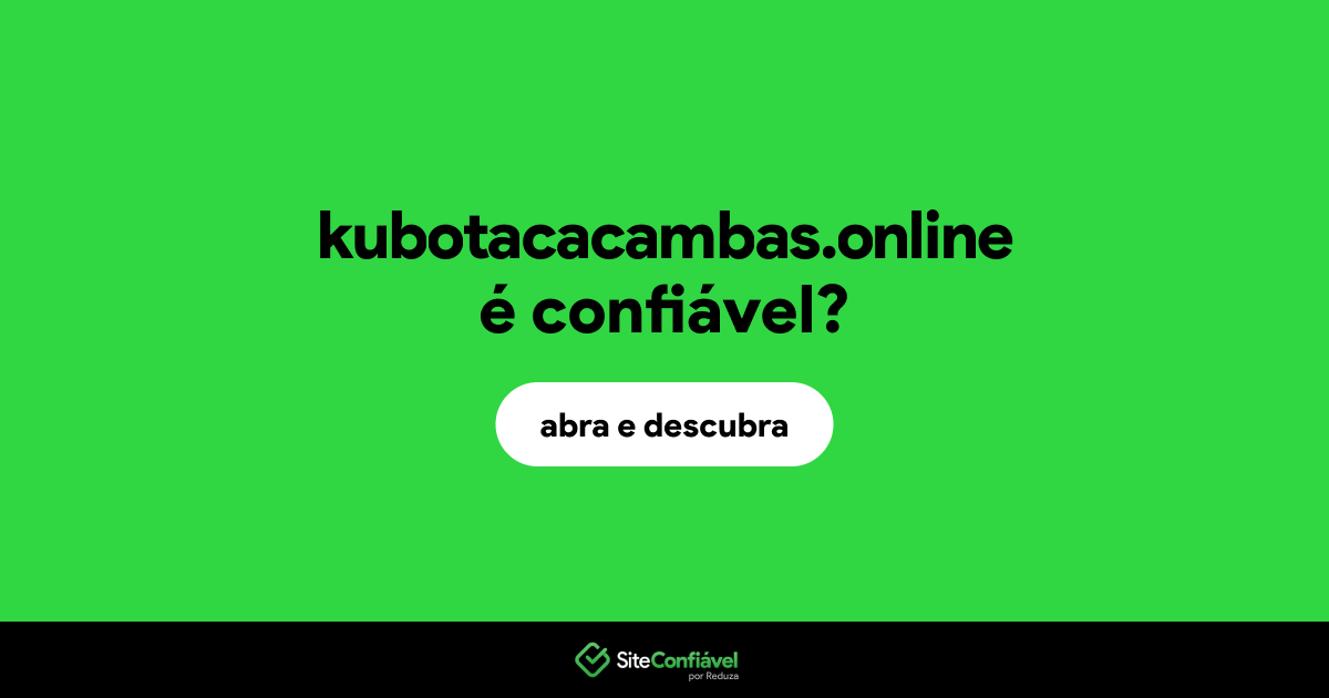O site kubotacacambas.online é confiável?