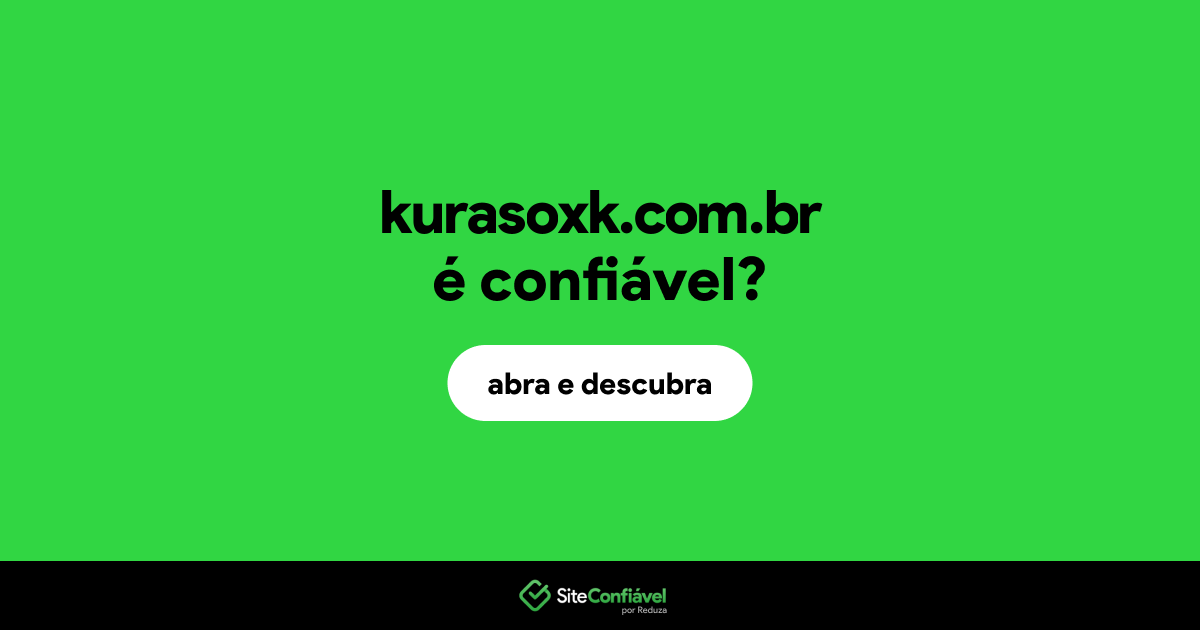 O site kurasoxk.com.br é confiável?