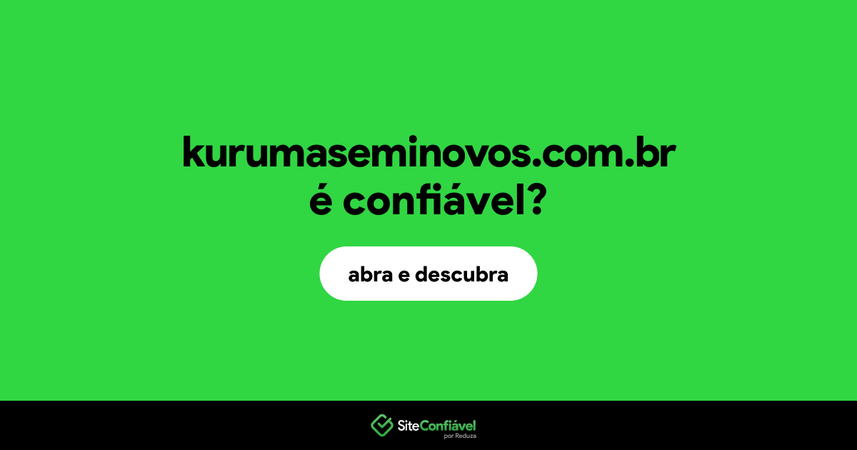 O site kurumaseminovos.com.br é confiável?
