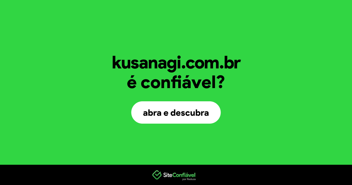 O site kusanagi.com.br é confiável?