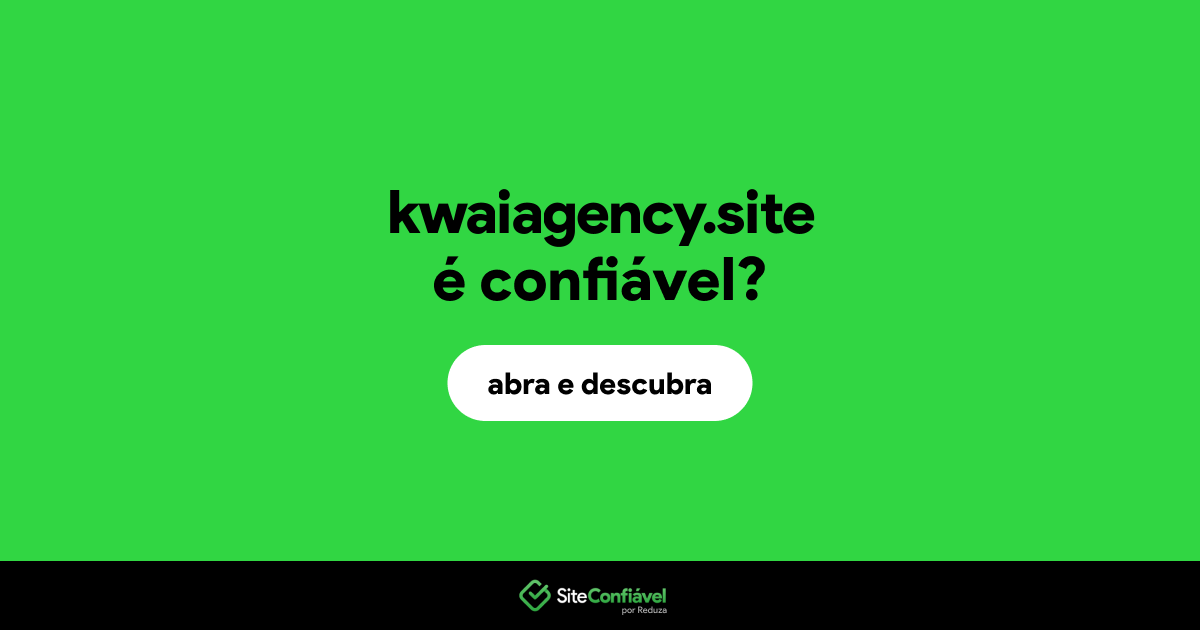 O site kwaiagency.site é confiável?