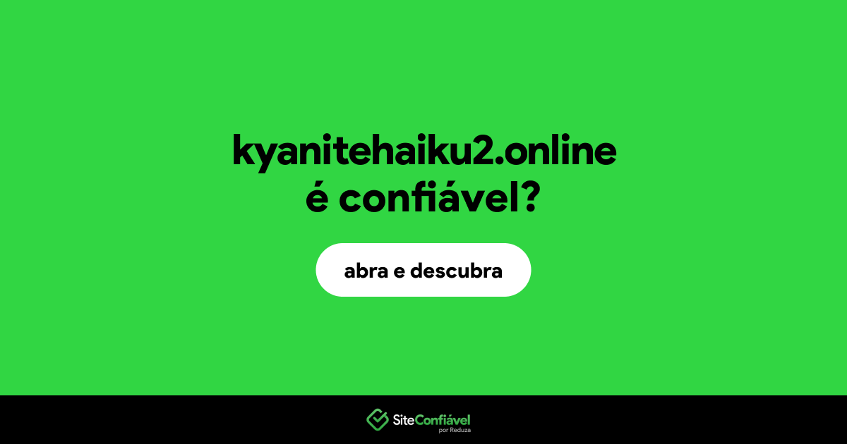 O site kyanitehaiku2.online é confiável?