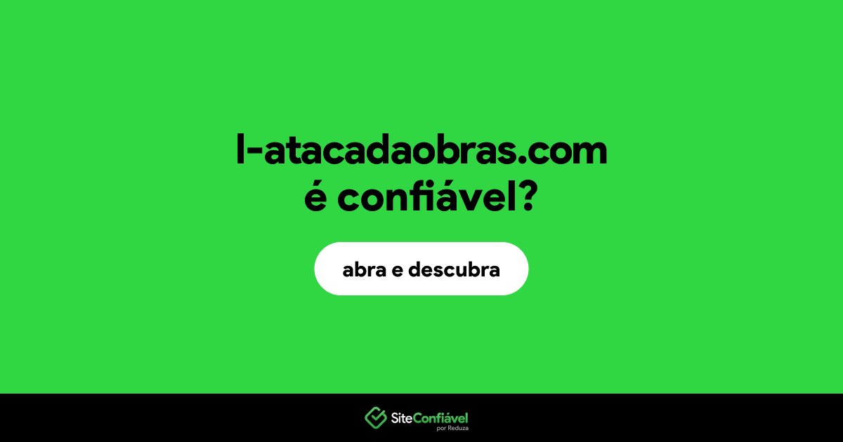 O site l-atacadaobras.com é confiável?