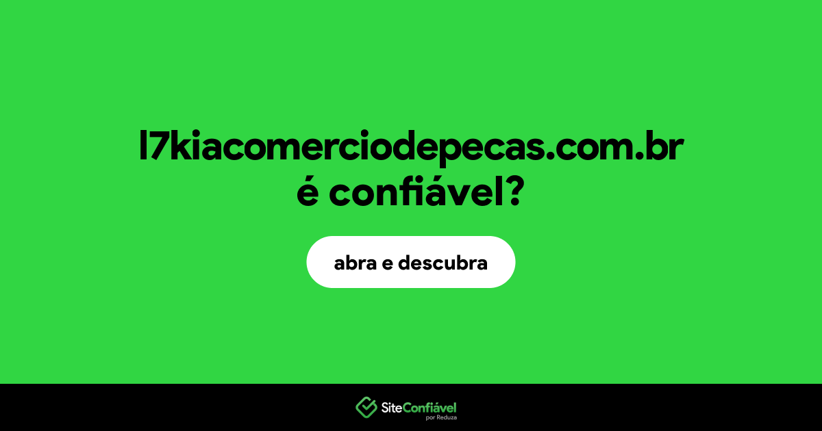O site l7kiacomerciodepecas.com.br é confiável?