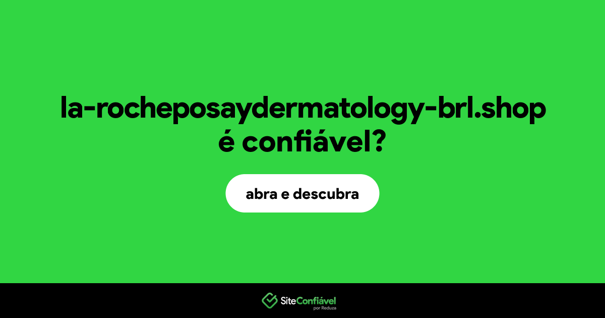 O site la-rocheposaydermatology-brl.shop é confiável?