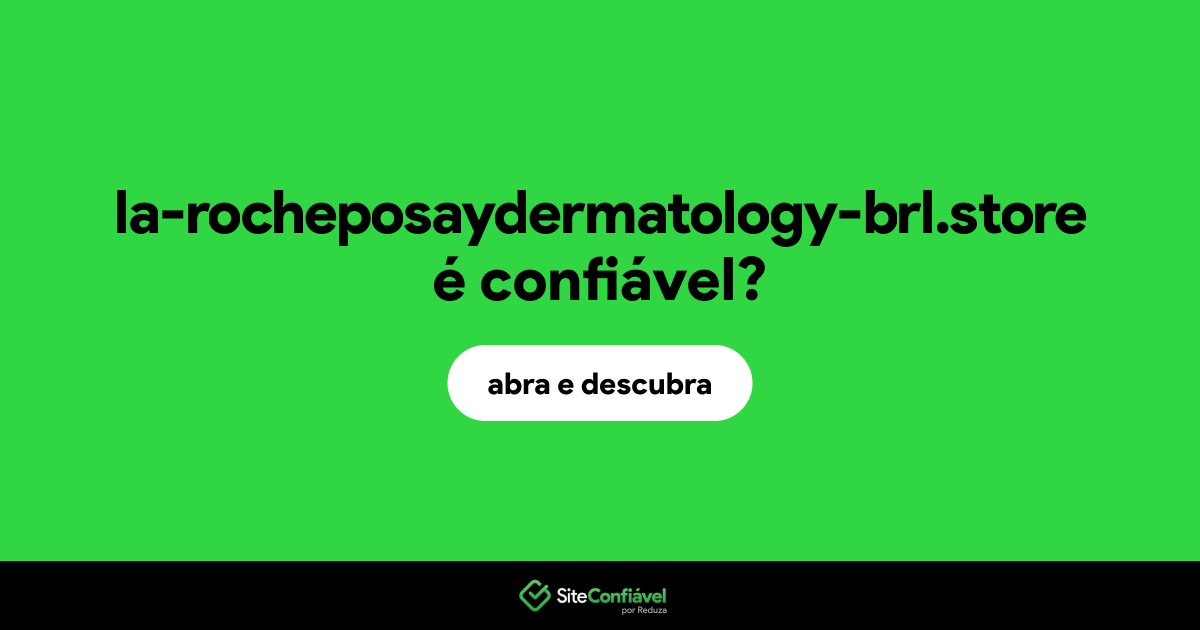 O site la-rocheposaydermatology-brl.store é confiável?