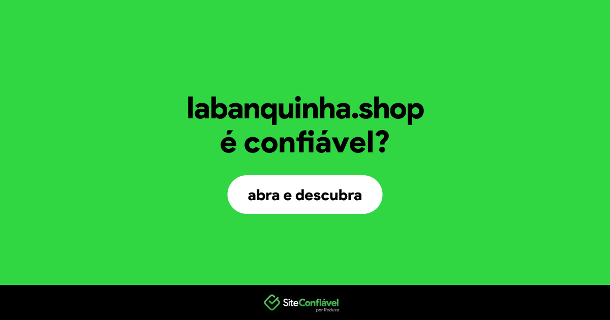 O site labanquinha.shop é confiável?