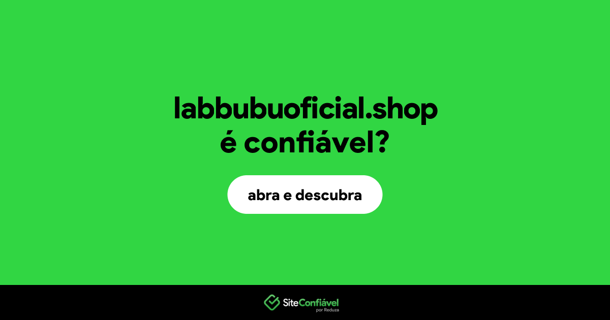 O site labbubuoficial.shop é confiável?