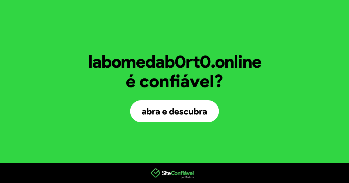 O site labomedab0rt0.online é confiável?