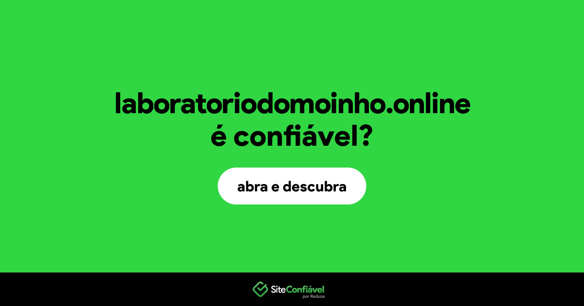 O site laboratoriodomoinho.online é confiável?