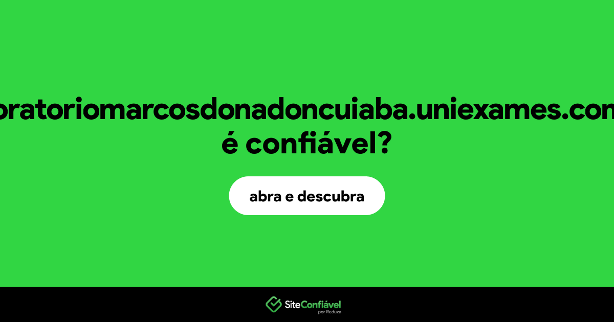 O site laboratoriomarcosdonadoncuiaba.uniexames.com.br é confiável?