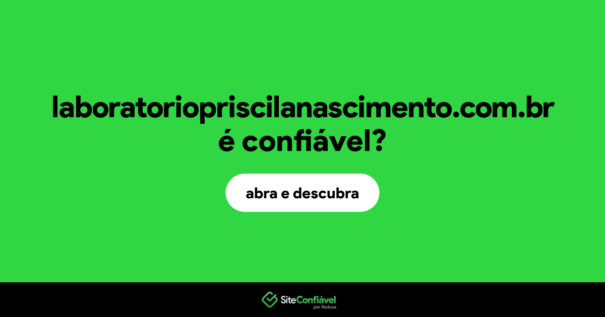 O site laboratoriopriscilanascimento.com.br é confiável?