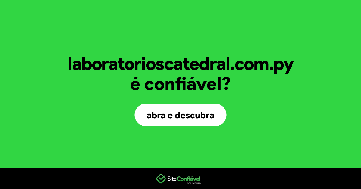 O site laboratorioscatedral.com.py é confiável?