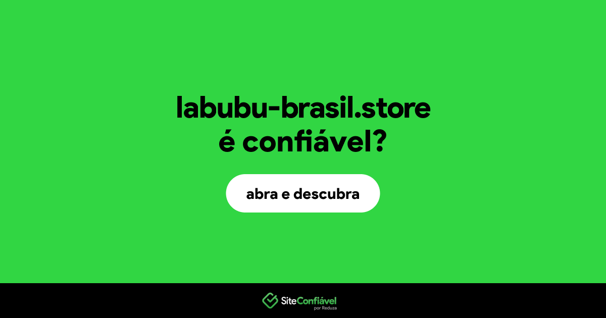 O site labubu-brasil.store é confiável?