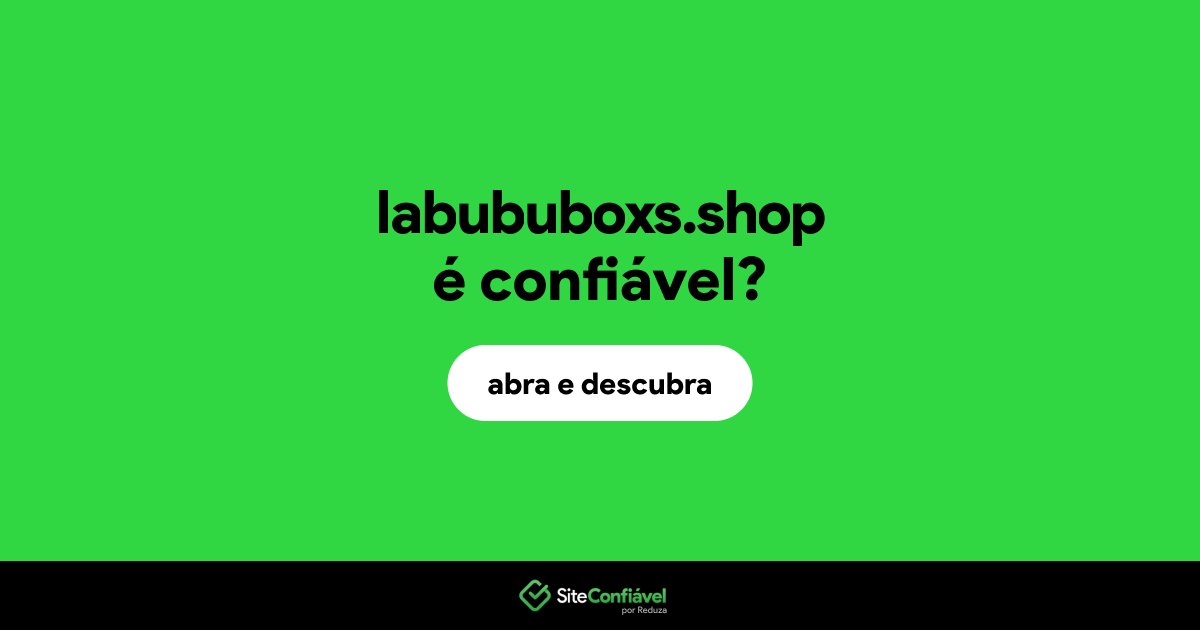 O site labububoxs.shop é confiável?