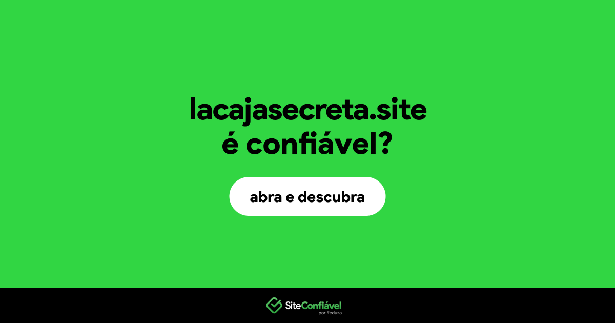 O site lacajasecreta.site é confiável?