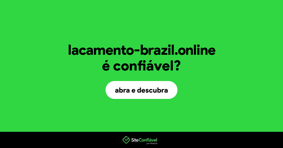 O site lacamento-brazil.online é confiável?