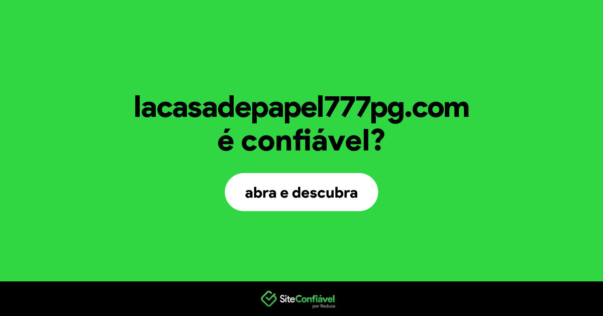 O site lacasadepapel777pg.com é confiável?