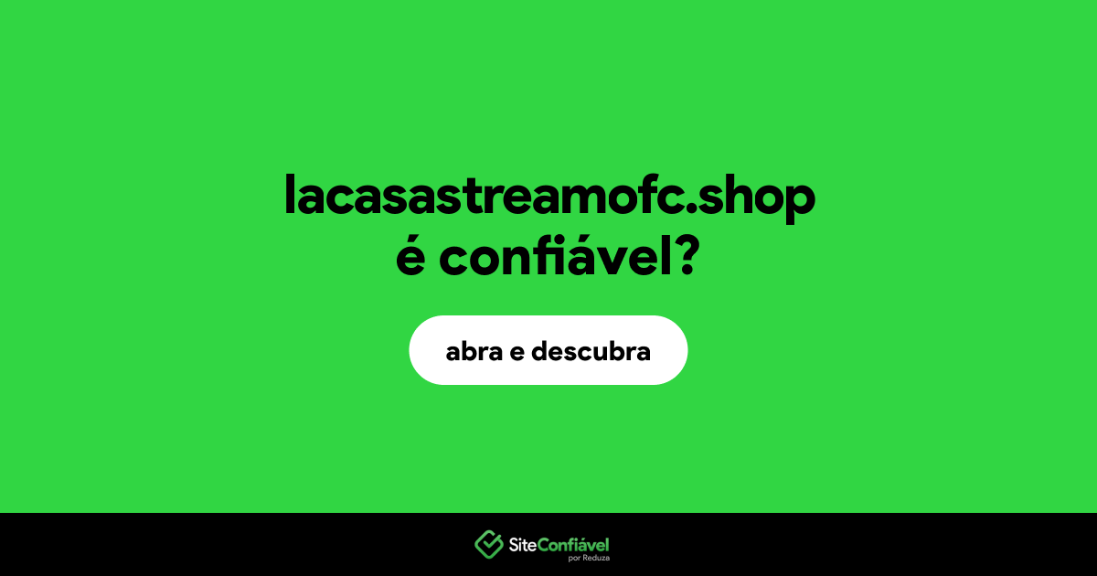 O site lacasastreamofc.shop é confiável?