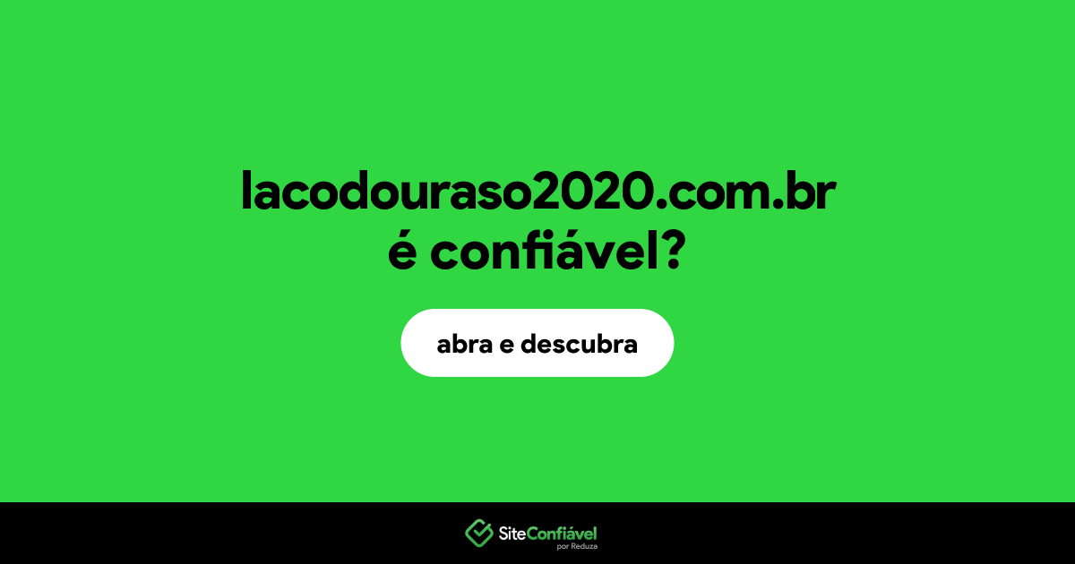 O site lacodouraso2020.com.br é confiável?
