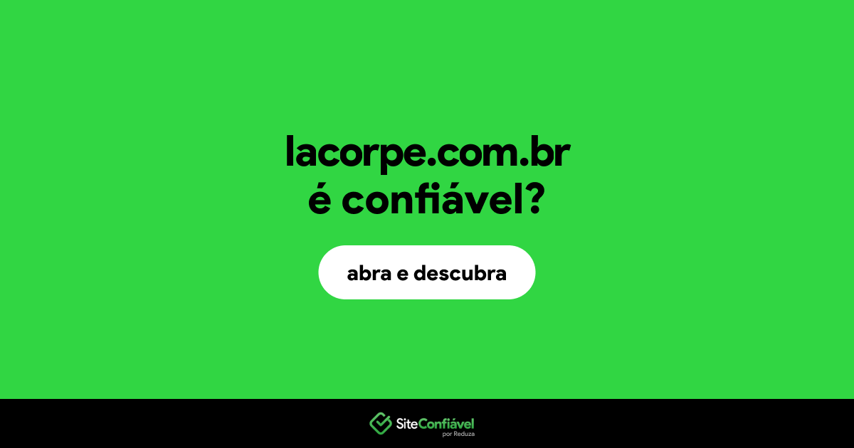 O site lacorpe.com.br é confiável?