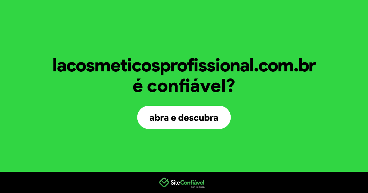 O site lacosmeticosprofissional.com.br é confiável?