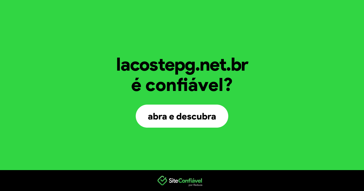 O site lacostepg.net.br é confiável?