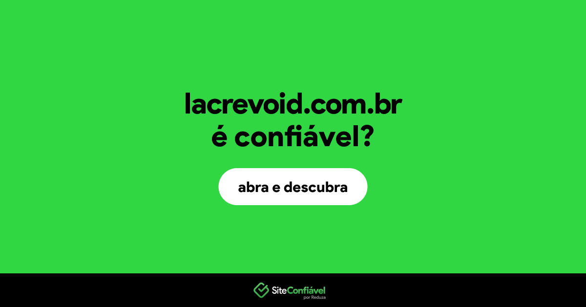 O site lacrevoid.com.br é confiável?