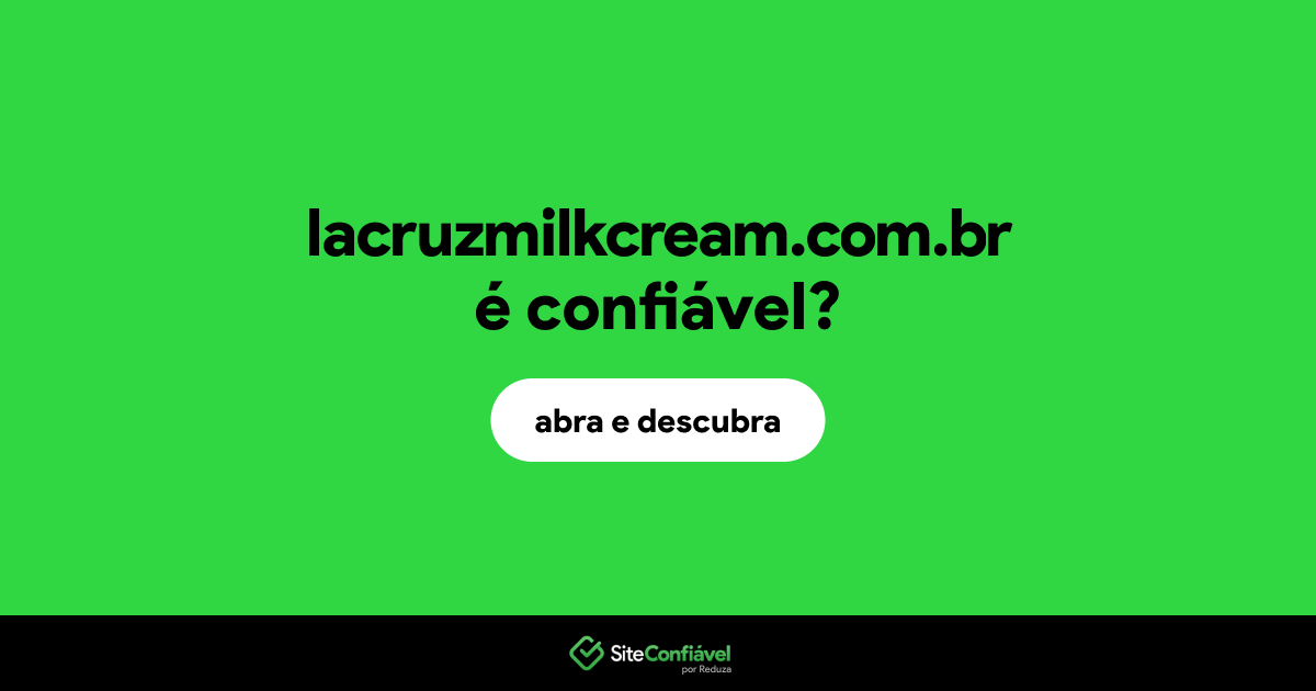 O site lacruzmilkcream.com.br é confiável?