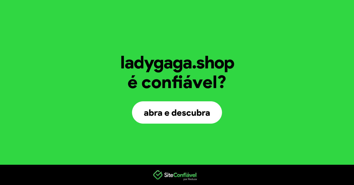 O site ladygaga.shop é confiável?