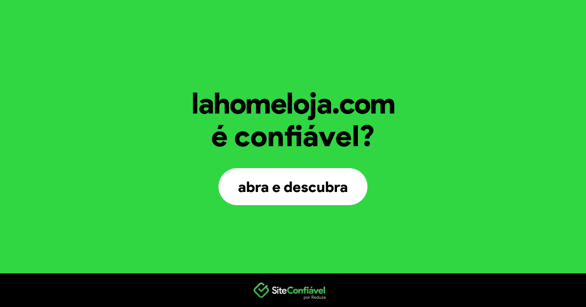 O site lahomeloja.com é confiável?