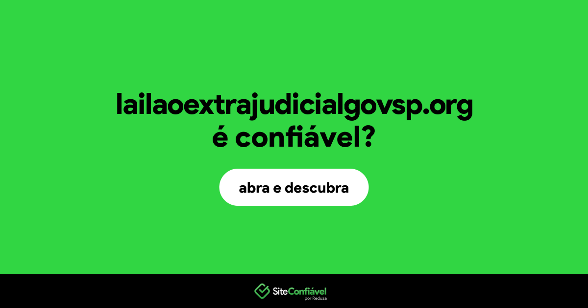 O site lailaoextrajudicialgovsp.org é confiável?