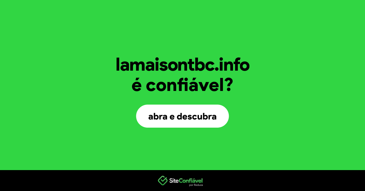 O site lamaisontbc.info é confiável?