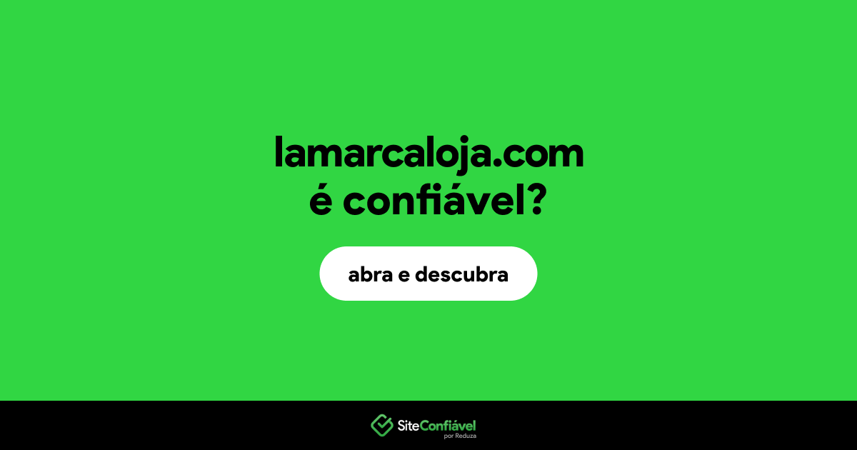 O site lamarcaloja.com é confiável?