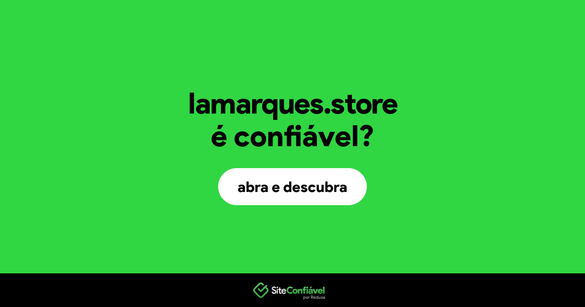 O site lamarques.store é confiável?