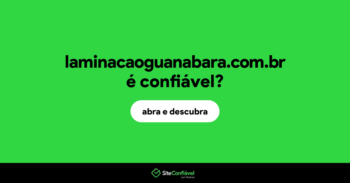 O site laminacaoguanabara.com.br é confiável?